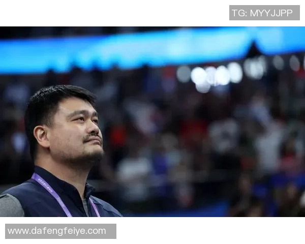 锤龙姚明携手共创篮球传奇新篇章展现中国体育的无限可能